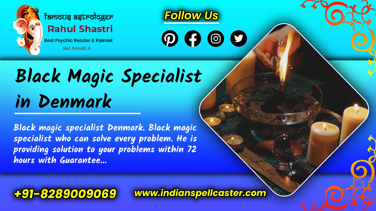 Black magic specialist in Denmark | Vashikaran Specialist in India – Call Us +91-8289009069