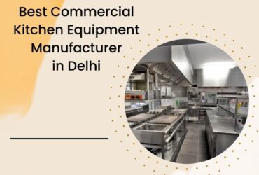 Best Commercial Kitchen Equipments Manufacturer in Delhi