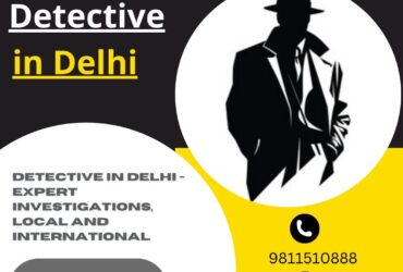 Top Detective in Delhi – Reliable Corporate & Personal Investigations