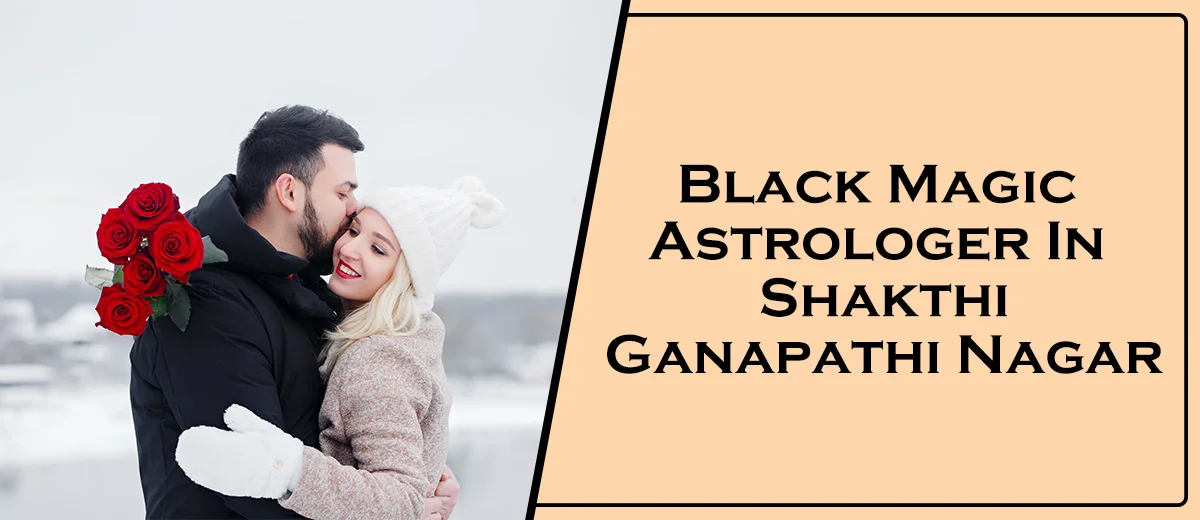 Black Magic Astrologer in Shakthi Ganapathi Nagar