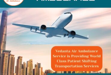 Air Ambulance with Medical Expert at Any time from Patna via Vedanta